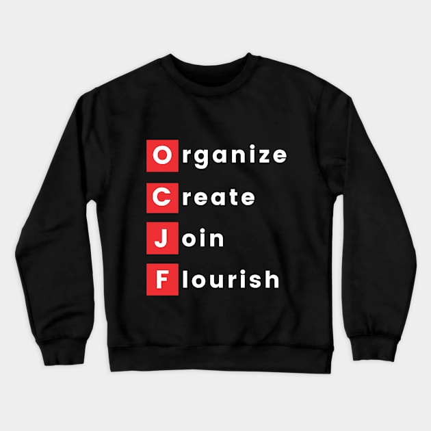 OCJF: Organize, Create, Join, Flourish Crewneck Sweatshirt by OCJF